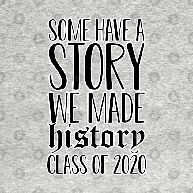 Some have a story, we made history. Class of 2020. Perfect present for mom mother dad father friend him or her by SerenityByAlex